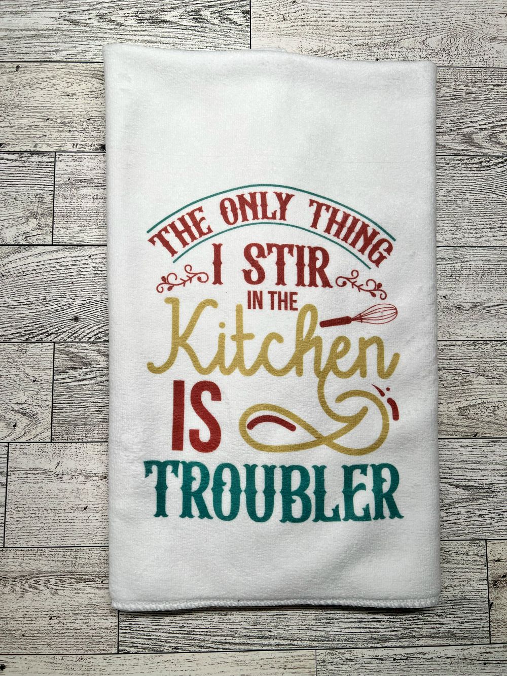 Hand Towel "The Only Thing I Stir in the Kitchen is Troubler"