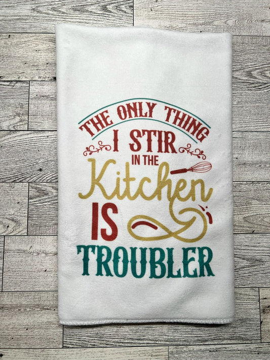 Hand Towel "The Only Thing I Stir in the Kitchen is Troubler"