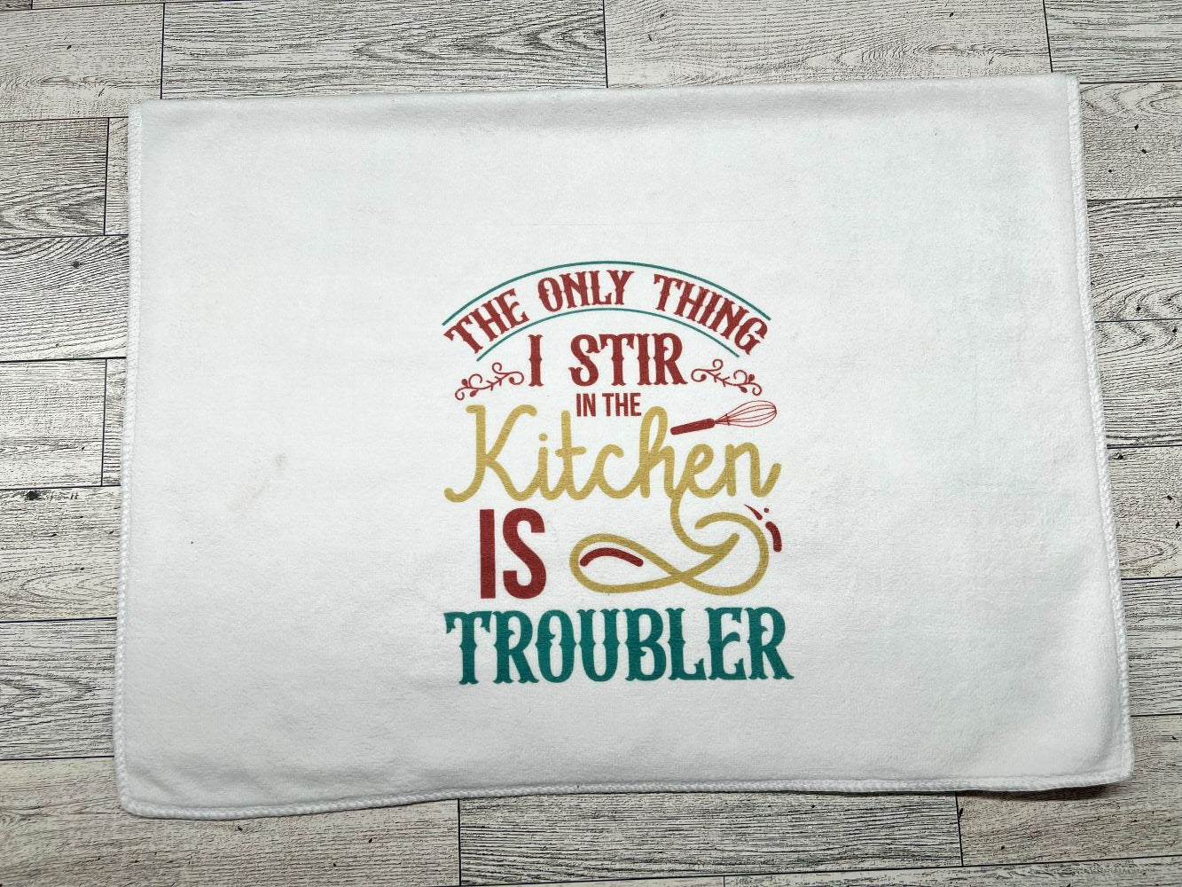 Hand Towel "The Only Thing I Stir in the Kitchen is Troubler"